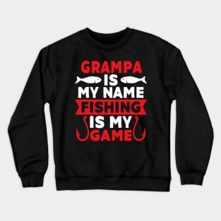 Grampa Is My Name Fishing Is My Game Crewneck Sweatshirt